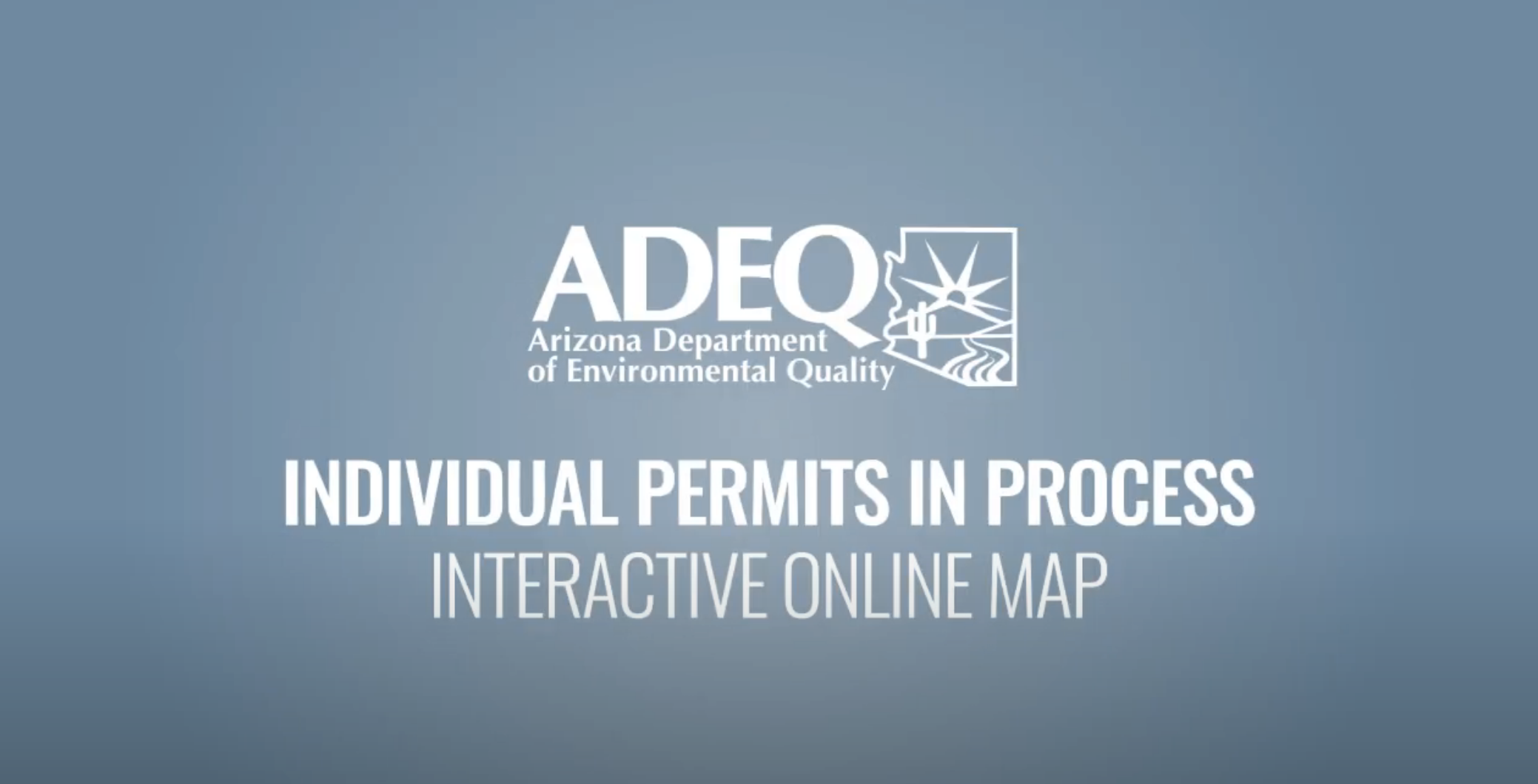 Individual Permits in Process | Interactive Map of Arizona with a text overlay that reads Individual Permits in Process Interactive Online Map. Also has play button to watch/listen to a video. 